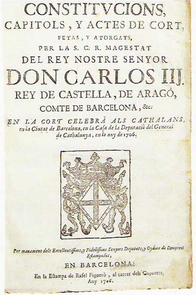 Constitucions otorgades pel rei a les Corts de 1706, en http://devolucio.cat/calendari/ Constitucions otorgades pel rei Carles III de Castella, rei d'Aragó i comte de Barcelona l'any 1706